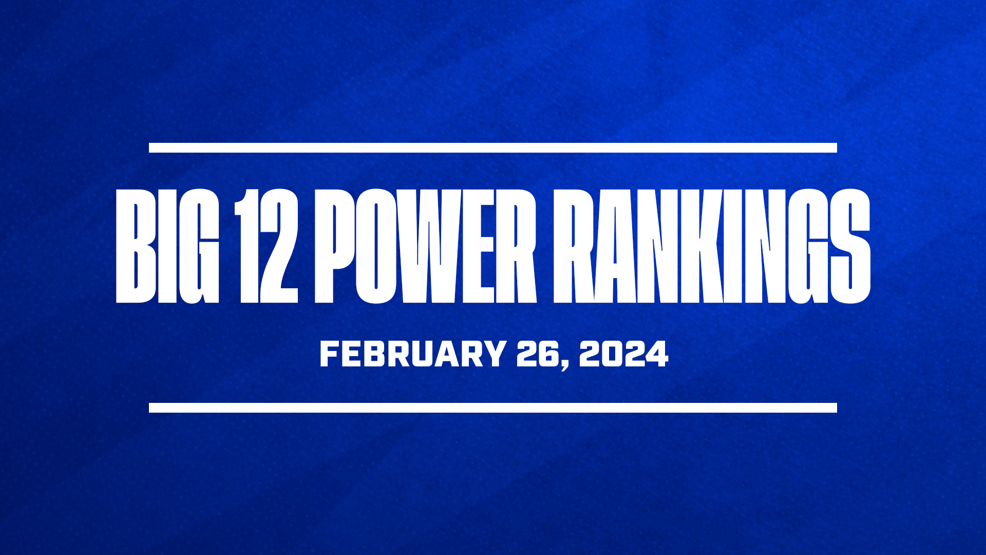Big 12 Basketball Power Rankings Feb 26 2024 GFX