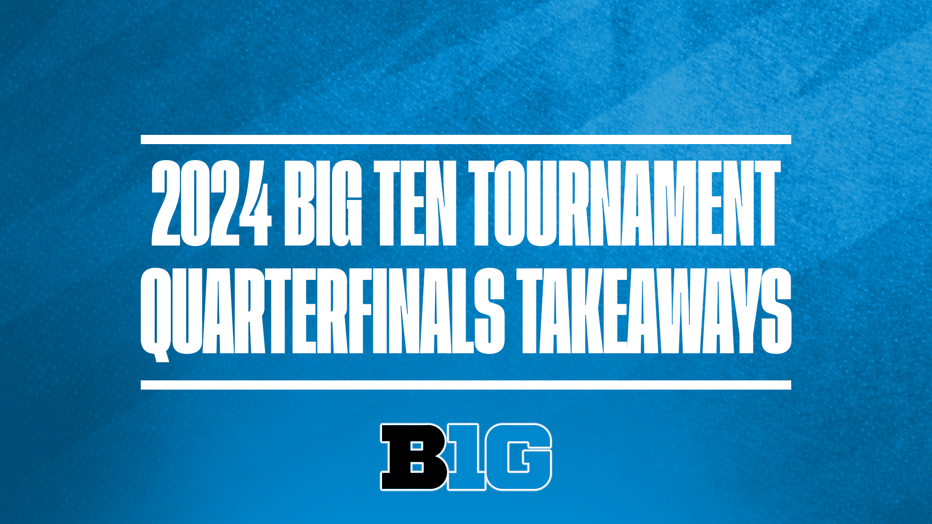 2024 Big Ten Tournament Quarterfinals Takeaways GFX