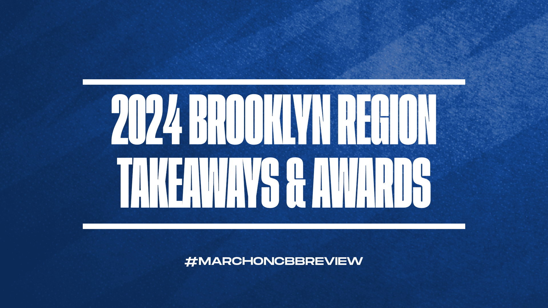 2024 March Madness Brooklyn Region Takeaways GFX