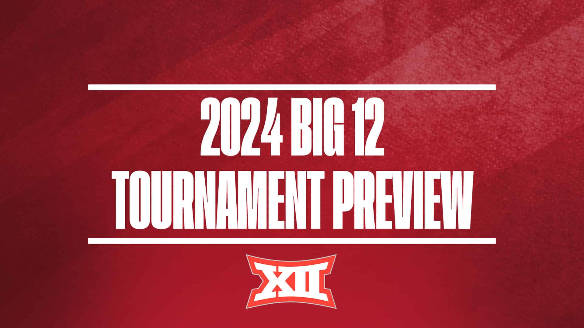 2024 Big 12 Tournament Preview GFX