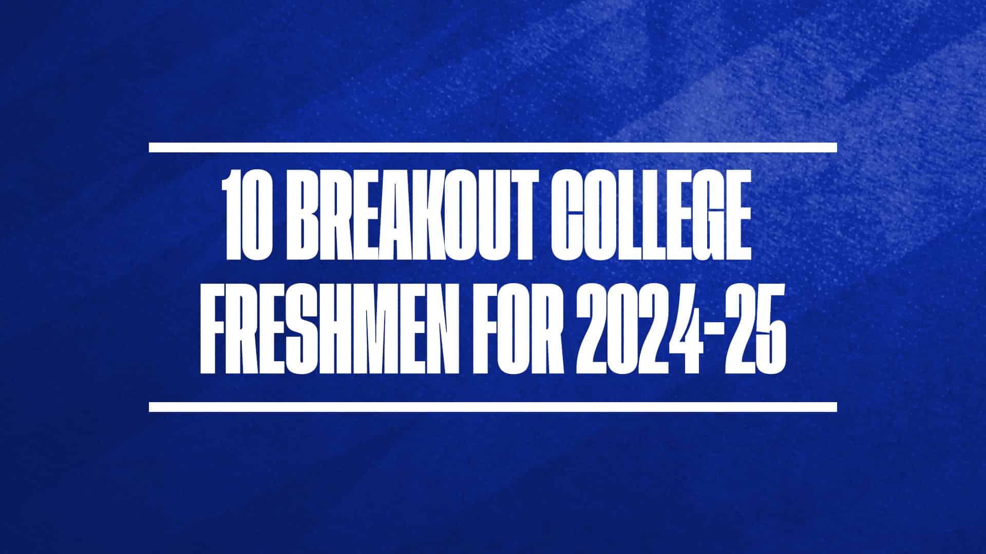 10 Breakout College Basketball Freshmen For 2024-25 GFX