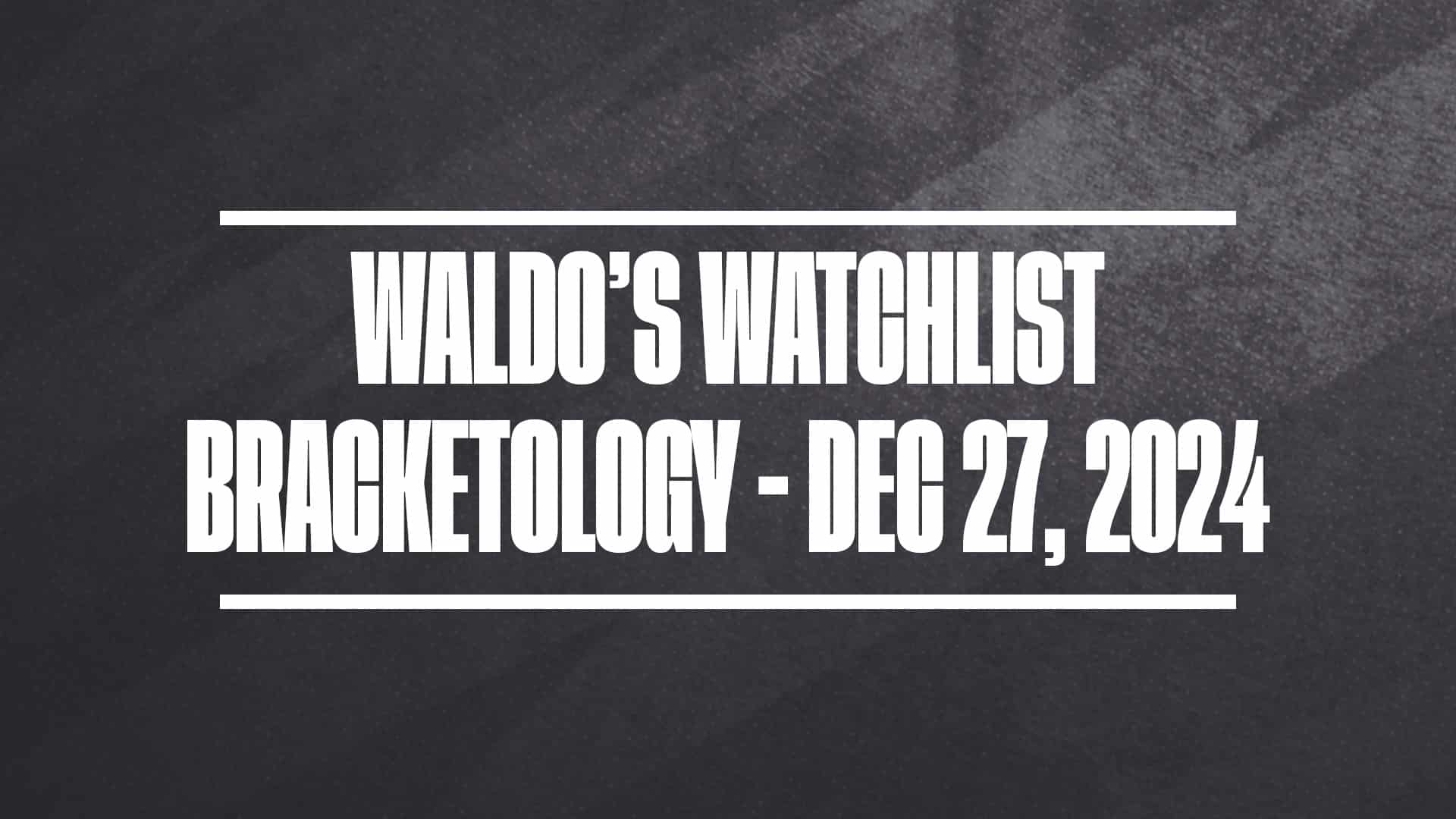 Waldo's Watchlist Dec 27 2024 GFX
