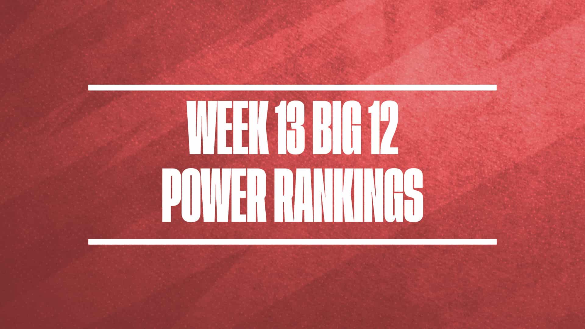 2024-25 Big 12 Basketball Power Rankings Week 13 GFX