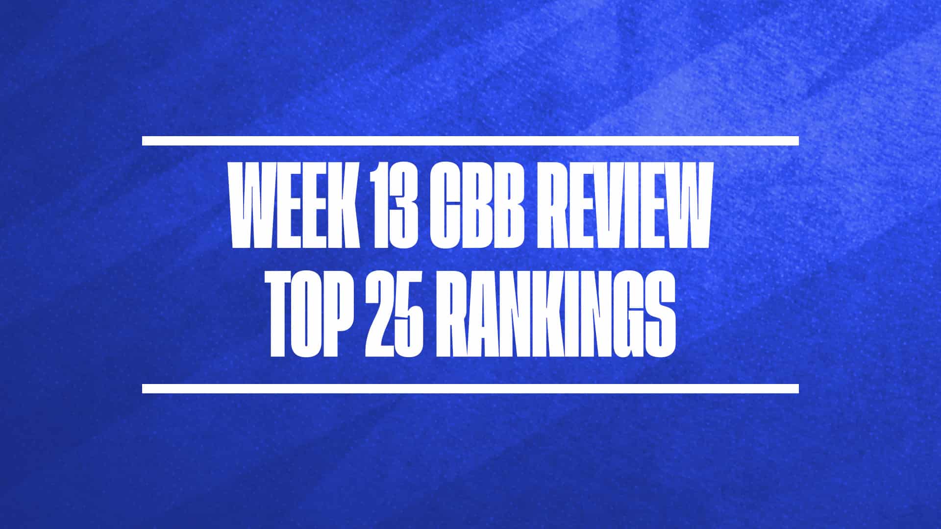 2024-25 CBB Review college basketball rankings Week 13 GFX