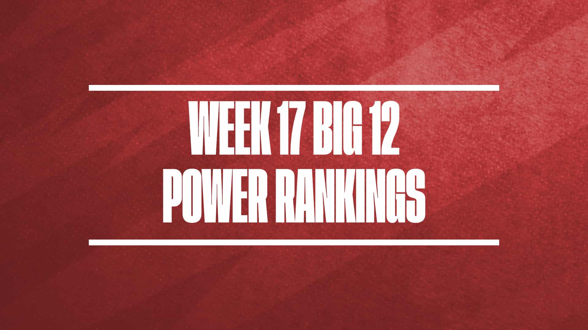 2024-25 Big 12 basketball power rankings week 17 GFX