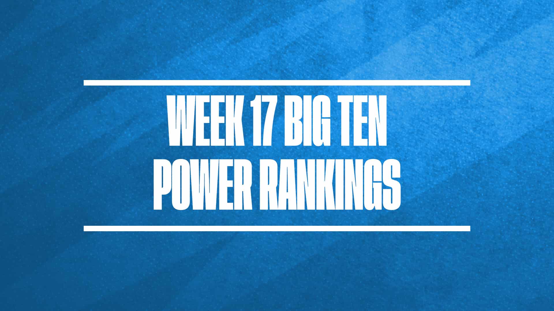 2024-25 Big Ten Basketball power rankings Week 17 GFX