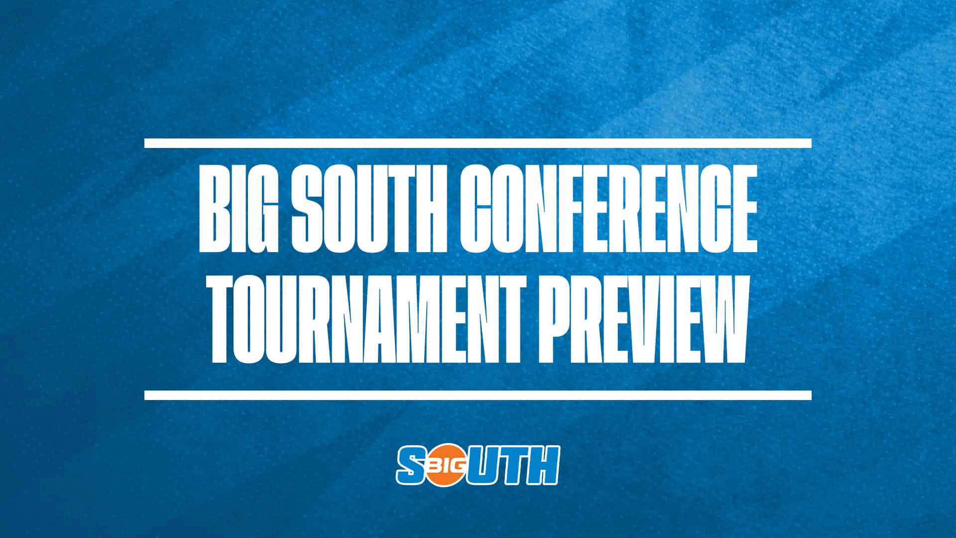 Big South Tournament Preview GFX